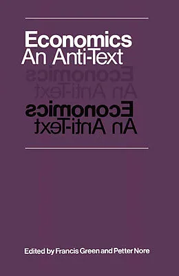 E-Book (pdf) Economics: An Anti-Text von Francis Green, Petter Nore