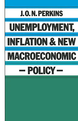 E-Book (pdf) Unemployment, Inflation and New Macroeconomic Policy von J. O. N. Perkins