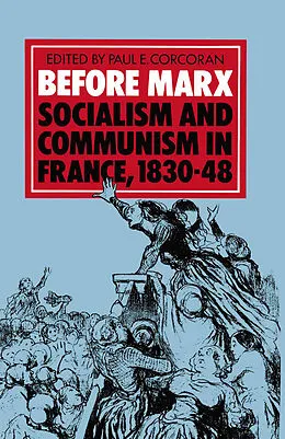 E-Book (pdf) Before Marx: Socialism and Communism in France, 1830-48 von Paul E Corcoran, Christian Fuchs