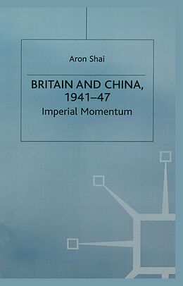 E-Book (pdf) Britain And China, 1941-47 von Aron Shai