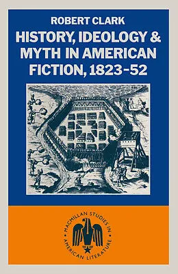 E-Book (pdf) History, Ideology and Myth in American Fiction, 1823-52 von Robert Clarke
