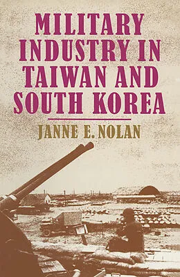 E-Book (pdf) Military Industry in Taiwan and South Korea von Janne E. Nolan