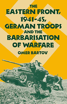 E-Book (pdf) The Eastern Front, 1941-45, German Troops and the Barbarisation ofWarfare von Omer Bartov