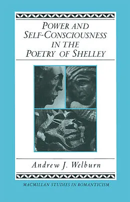 E-Book (pdf) Power and Self-Consciousness in the Poetry of Shelley von Andrew J Welburn, Thomas Heinzen