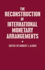 Kartonierter Einband The Reconstruction of International Monetary Arrangements von