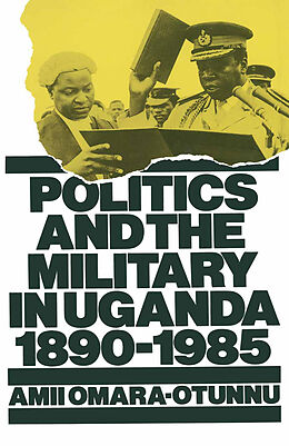Couverture cartonnée Politics and the Military in Uganda, 1890 1985 de Amii Omara-Otunnu
