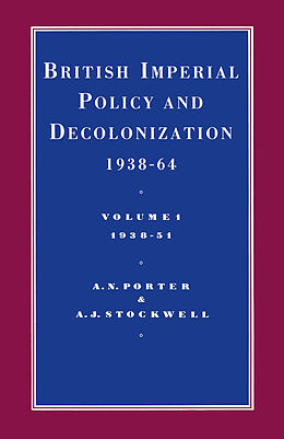 E-Book (pdf) British Imperial Policy And Decolonization 1938-64: Vol 1. 1938-1951 von A N Porter, A J Stockwell, Kenneth A. Loparo