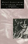 E-Book (pdf) Moral Experiment In Jacobean Drama von T F Wharton, Deborah Mayersen