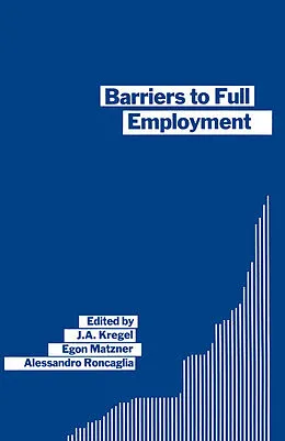E-Book (pdf) Barriers to Full Employment von J. A. Kregel, Alessandro Roncaglia, Egon Matzner