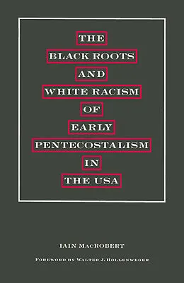 E-Book (pdf) The Black Roots and White Racism of Early Pentecostalism in the USA von Walter J Hollenweger, Iain MacRobert