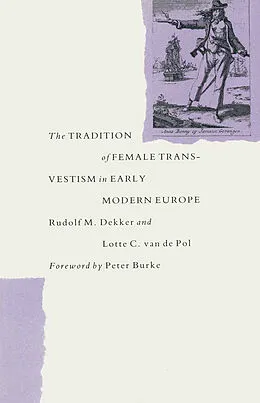 E-Book (pdf) The Tradition Of Female Cross-Dressing In Early Modern Europe von Rudolf M Dekker, Lotte C van de Pol