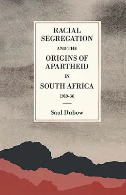 E-Book (pdf) Racial Segregation and the Origins of Apartheid in South Africa, 1919-36 von Saul Dubow