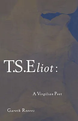 E-Book (pdf) T. S. Eliot: A Virgilian Poet von Gareth Reeves
