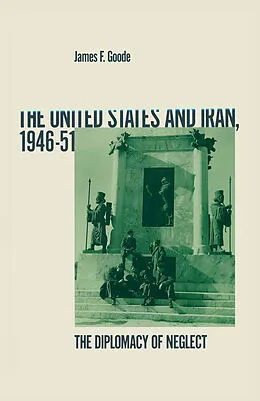 E-Book (pdf) United States And Iran 1946-51 von James F Goode, Kenneth A. Loparo