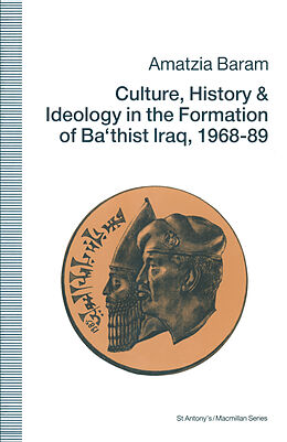 eBook (pdf) Culture, History and Ideology in the Formation of Ba'thist Iraq,1968-89 de Amatzia Baram