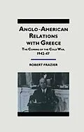 E-Book (pdf) Anglo-American Relations With Greece von Robert Frazier