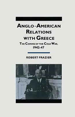 E-Book (pdf) Anglo-American Relations With Greece von Robert Frazier