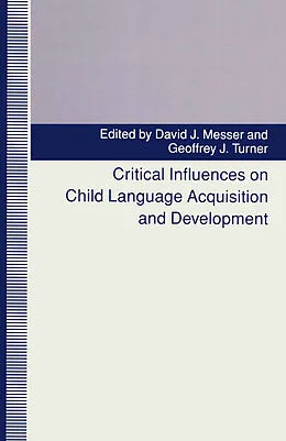 E-Book (pdf) Critical Influences on Child Language Acquisition and Development von David J. Messer, Geoffrey J. Turner