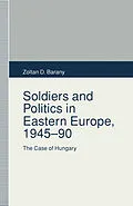 E-Book (pdf) Soldiers and Politics in Eastern Europe, 1945-90 von Zoltan D. Barany