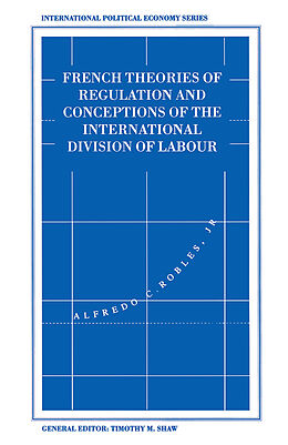 Kartonierter Einband French Theories of Regulation and Conceptions of the International Division of Labour von Alfredo C. Robles
