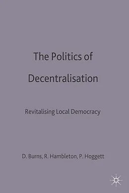 E-Book (pdf) The Politics of Decentralisation von Danny Burns, Robin Hambleton, Paul Hoggett