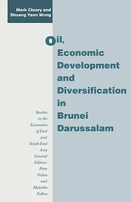 E-Book (pdf) Oil, Economic Development and Diversification in Brunei Darussalam von Mark Cleary, Shuang Yann Wong