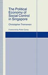 Kartonierter Einband The Political Economy of Social Control in Singapore von Christopher Tremewan, Manuela Mosca, Peter Carey