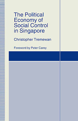 Couverture cartonnée The Political Economy of Social Control in Singapore de Christopher Tremewan, Manuela Mosca, Peter Carey