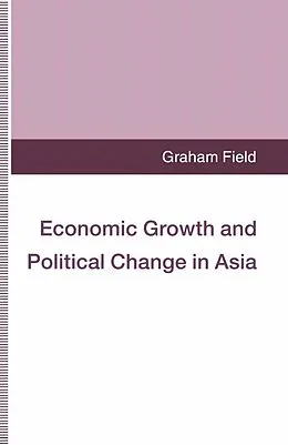 E-Book (pdf) Economic Growth and Political Change in Asia von Graham Field