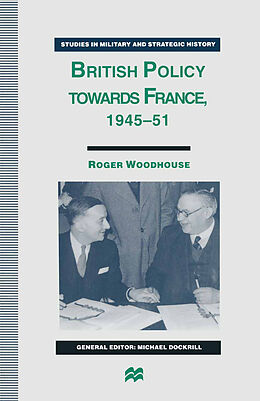 Kartonierter Einband British Policy towards France, 1945-51 von Roger Woodhouse