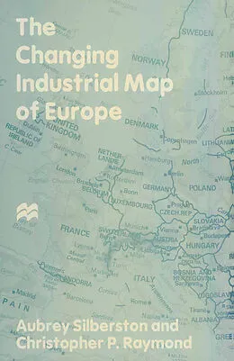 E-Book (pdf) The Changing Industrial Map of Europe von Christopher P. Raymond, Aubrey Silberston