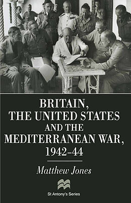 eBook (pdf) Britain, the United States and the Mediterranean War 1942-44 de Matthew Jones