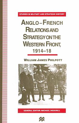 eBook (pdf) Anglo-French Relations and Strategy on the Western Front, 1914-18 de William J. Philpott