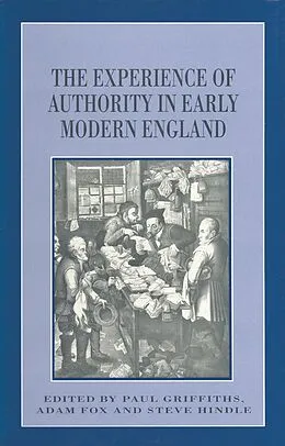 E-Book (pdf) The Experience of Authority in Early Modern England von Adam Fox, Paul Griffiths, Steve Hindle