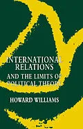 E-Book (pdf) International Relations and the Limits of Political Theory von Howard Williams