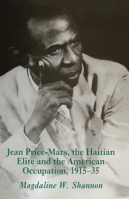 E-Book (pdf) Jean-Price Mars, the Haitian Elite and the American Occupation,1915-35 von Magdaline W. Shannon