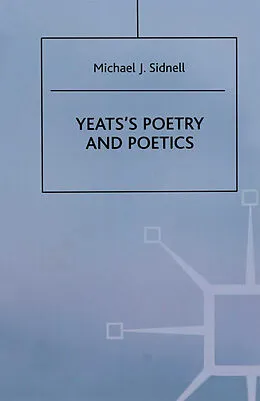 E-Book (pdf) Yeats's Poetry and Poetics von Michael J. Sidnell