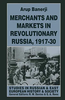 E-Book (pdf) Merchants and Markets in Revolutionary Russia, 1917-30 von Arup Banerji