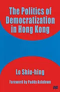 E-Book (pdf) The Politics of Democratization in Hong Kong von Lo Shiu-Hing