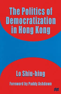 E-Book (pdf) The Politics of Democratization in Hong Kong von Lo Shiu-Hing