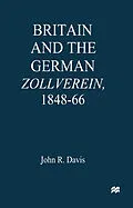 E-Book (pdf) Britain and the GermanZollverein, 1848-66 von John R. Davis