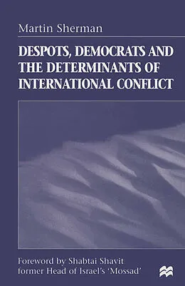 E-Book (pdf) Despots, Democrats and the Determinants of International Conflict von Martin Sherman