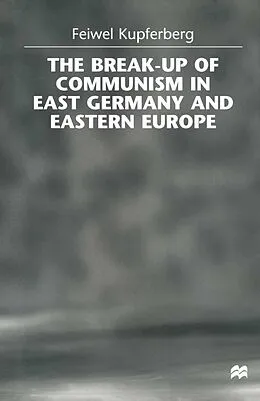 E-Book (pdf) The Break-up of Communism in East Germany and Eastern Europe von Feiwel Kupferberg