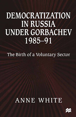 Couverture cartonnée Democratization in Russia under Gorbachev, 1985-91 de Anne White