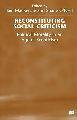 E-Book (pdf) Reconstituting Social Criticism von Shane O'Neill, Iain Mackenzie