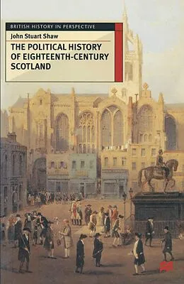 E-Book (pdf) The Political History of Eighteenth-Century Scotland von John Shaw