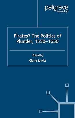 Couverture cartonnée Pirates? The Politics of Plunder, 1550-1650 de Claire Jowitt