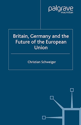Kartonierter Einband Britain, Germany and the Future of the European Union von C. Schweiger