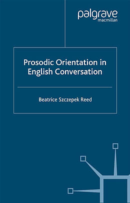 Couverture cartonnée Prosodic Orientation in English Conversation de Beatrice Szczepek Reed