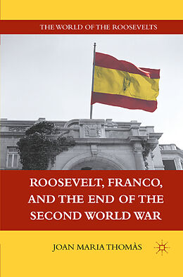 Couverture cartonnée Roosevelt, Franco, and the End of the Second World War de J. Thomàs
